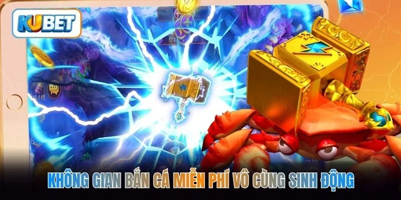 Không gian bắn cá miễn phí vô cùng sinh động