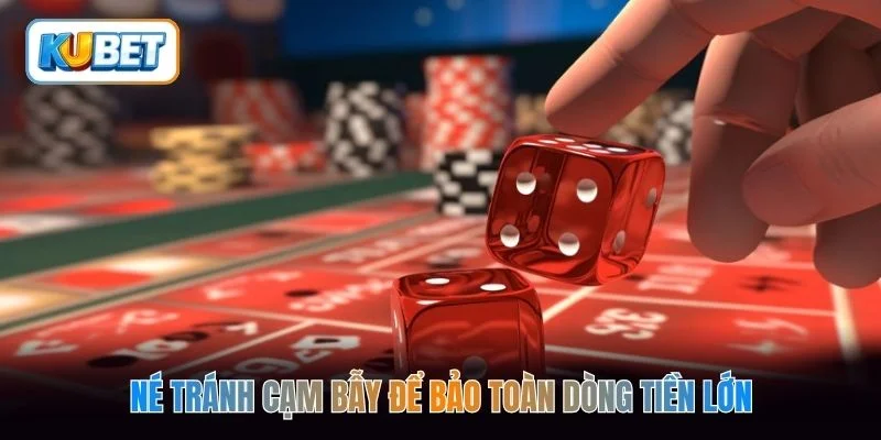Né tránh cạm bẫy để bảo toàn dòng tiền lớn