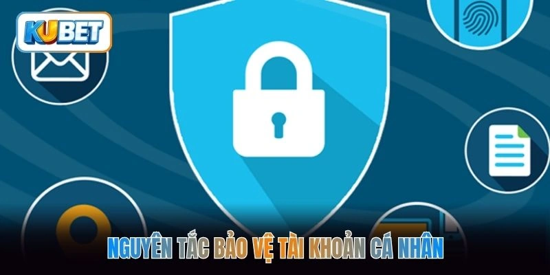 Nguyên tắc bảo vệ tài khoản cá nhân