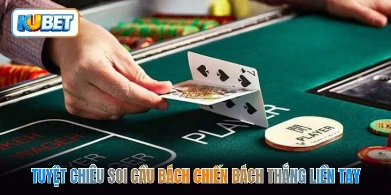Tuyệt chiêu soi cầu bách chiến bách thắng liền tay